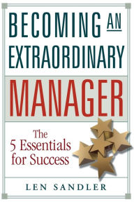 Title: Becoming an Extraordinary Manager: The 5 Essentials for Success / Edition 1, Author: Leonard Sandler