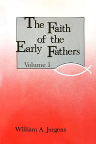 Title: Faith of the Early Fathers, Author: William A. Jurgens