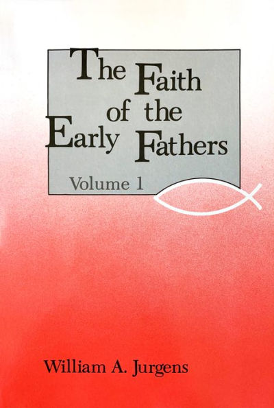 The Faith of the Early Fathers: Volume 1: Volume 1