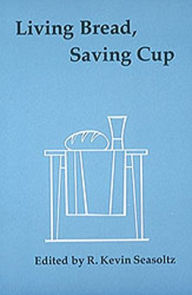 Title: Living Bread, Saving Cup: Readings on the Eucharist, Author: R Kevin Seasoltz