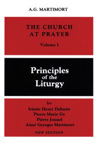 Title: Church at Prayer : An Introduction to the Liturgy Principles of the Liturgy, Author: A.-G. Martimort