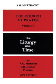 Title: The Church at Prayer: Volume IV: The Liturgy and Time Volume 4, Author: A -G Martimort