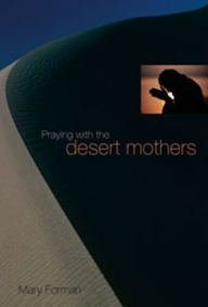 Title: Praying with the Desert Mothers, Author: Mary Forman