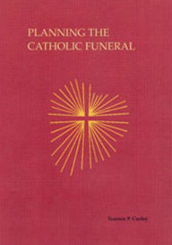 Title: Planning the Catholic Funeral, Author: Terence P. Curley