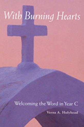 Welcoming the Word in Year C: With Burning Hearts