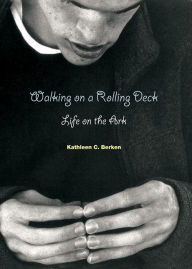 Title: Walking on a Rolling Deck: Life on the Ark, Author: Kathleen C. Berken