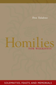 Title: Homilies for Weekdays: Solemnities, Feasts, and Memorials, Author: Don Talafous