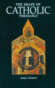 Title: The Shape of Catholic Theology: An Introduction to Its Sources, Principles, and History, Author: Aidan Nichols OP