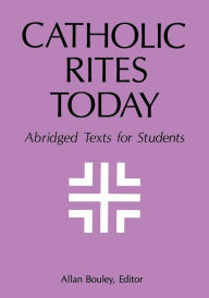 Title: Catholic Rites Today: Abridged Texts for Students, Author: Catholic Church