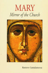 Title: Mary: Mirror of the Church, Author: Raniero Cantalamessa O.F.M.