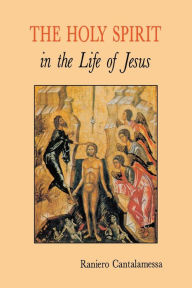 Title: The Holy Spirit in the Life of Jesus: The Mystery of Christ's Baptism, Author: Raniero Cantalamessa O.F.M.
