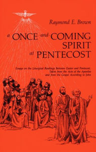 Title: A Once-and-Coming Spirit at Pentecost: Essays on the Liturgical Readings Between Easter and Pentecost, Taken from the Acts of the Apostles and from the Gospel According to John, Author: Raymond Edward Brown