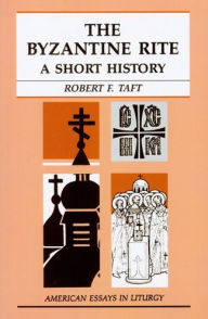 Title: The Byzantine Rite: A Short History, Author: Robert Taft