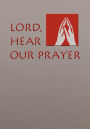 Lord, Hear Our Prayer: Prayer of the Faithful for Sundays, Holy Days, and Ritual Masses