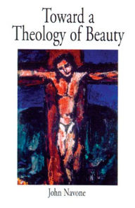 Title: Toward a Theology of Beauty, Author: John Navone S.J.