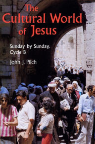 Title: The Cultural World of Jesus: Sunday by Sunday, Cycle B, Author: John J Pilch Ph.D.