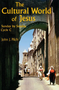 Title: Cultural World of Jesus: Sunday by Sunday, Cycle C: Luke, Author: John J. Pilch