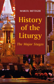 Title: History of the Liturgy: The Major Stages, Author: Marcel Metzger