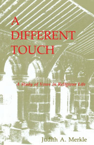 Title: A Different Touch: A Study of Vows in Religious Life, Author: Judith A. Merkle