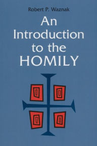 Title: An Introduction to the Homily, Author: Robert P Waznak