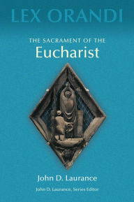 Title: The Sacrament of Eucharist, Author: John D Laurance