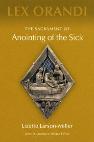 Title: Sacrament of Anointing of the Sick, Author: Lizette Larson-Miller