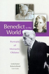 Title: Benedict in the World: Portraits of Monastic Oblates, Author: Linda Kulzer O.S.B.