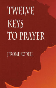 Title: Twelve Keys to Prayer, Author: Jerome Kodell OSB