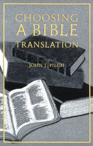 Title: Choosing a Bible Translation, Author: John J. Pilch