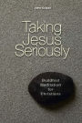 Taking Jesus Seriously: Buddhist Meditation for Christians