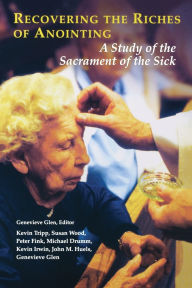 Title: Recovering the Riches of Anointing: A Study of the Sacrament of the Sick / Edition 1, Author: Genevieve Glen OSB