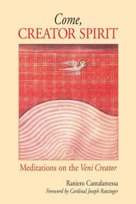 Title: Come, Creator Spirit: Meditations on the Veni Creator, Author: Raniero Cantalamessa O.F.M.