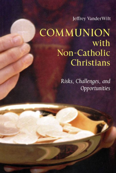 Communion with Non-Catholic Christians: Risks, Challenges, and Opportunities