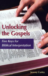 Title: Unlocking the Gospels: Five Keys for Biblical Interpretation, Author: Jeremy Corley