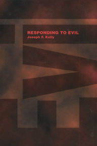 Title: Responding to Evil, Author: Joseph F Kelly PH.D.