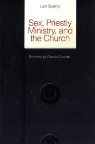 Title: Sex, Priestly Ministry and the Church: Essential Facts and Pressing Solutions, Author: Len Sperry