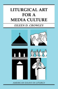 Title: Liturgical Art for a Media Culture, Author: Eileen D. Crowley