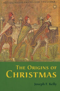 Title: The Origins of Christmas / Edition 1, Author: Joseph F. Kelly