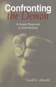 Title: Confronting the Demon: A Gospel Response to Adult Bullying, Author: Gerald A. Arbuckle