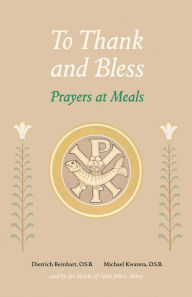 Title: To Thank and Bless: Prayers at Meals, Author: Michael Kwatera OSB