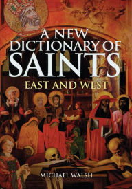 Title: A New Dictionary of Saints: East and West, Author: Michael Walsh