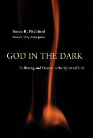 Title: God in the Dark: Suffering and Desire in the Spiritual Life, Author: Susan Pitchford