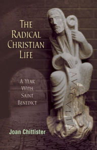 Title: Radical Christian Life: A Year with Saint Benedict, Author: Joan Chittister Osb