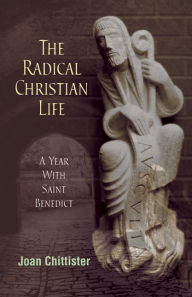 Title: The Radical Christian Life: A Year with Saint Benedict, Author: Joan Chittister