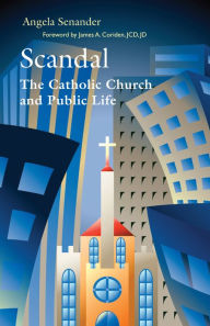 Title: Scandal: The Catholic Church in Public Life, Author: Angela Senander