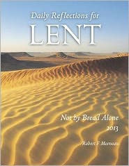 Title: Not by Bread Alone: Daily Reflections for Lent 2013, Author: Bishop Robert F. Morneau