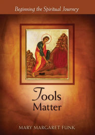 Title: Tools Matter: Beginning the Spiritual Journey, Author: Mary Margaret Funk O.S.B.