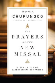 Title: The Prayers of the New Missal: A Homiletic and Catechetical Companion, Author: Anscar J. Chupungco OSB