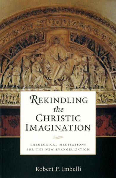Rekindling the Christic Imagination: Theological Meditations for New Evangelization