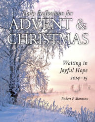 Title: Waiting in Joyful Hope: Daily Reflections for Advent and Christmas 2014-15, Author: Robert F. Morneau